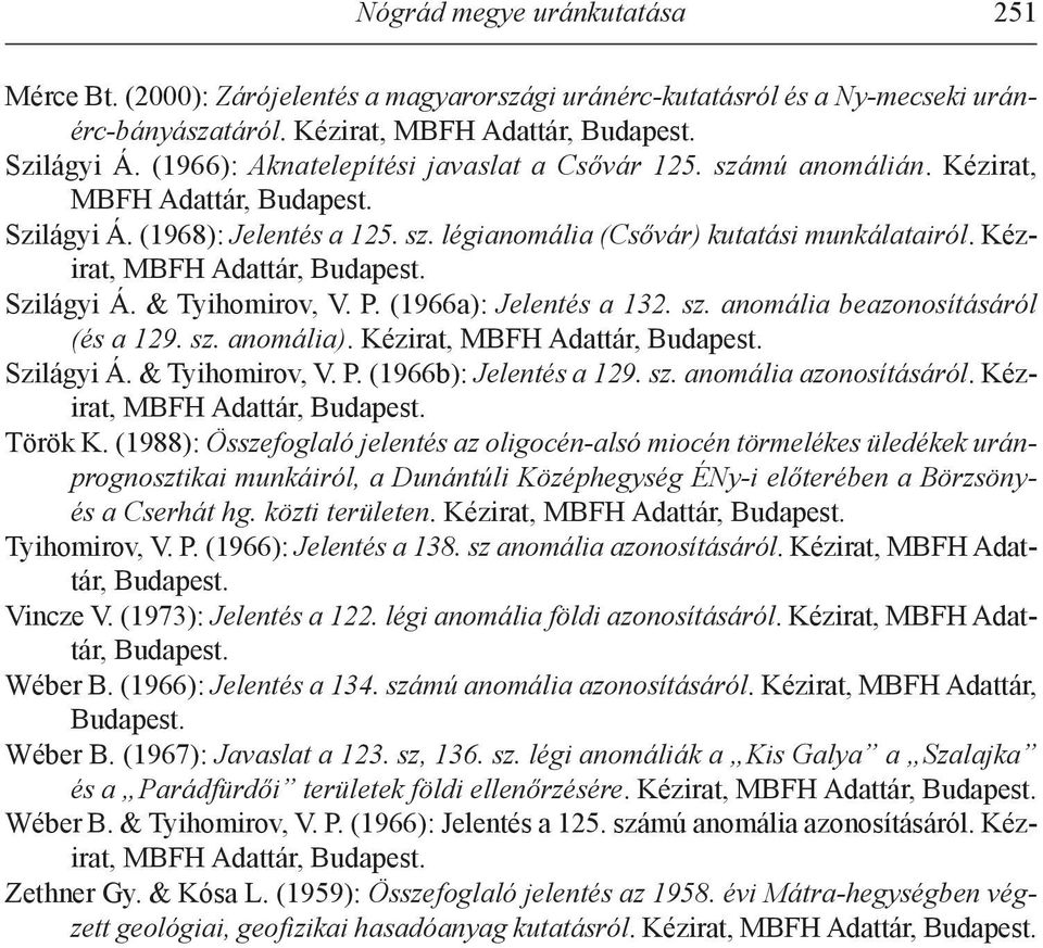 sz. anomália). Szilágyi Á. & Tyihomirov, v. P. (1966b): Jelentés a 129. sz. anomália azonosításáról. kézirat, Török k.