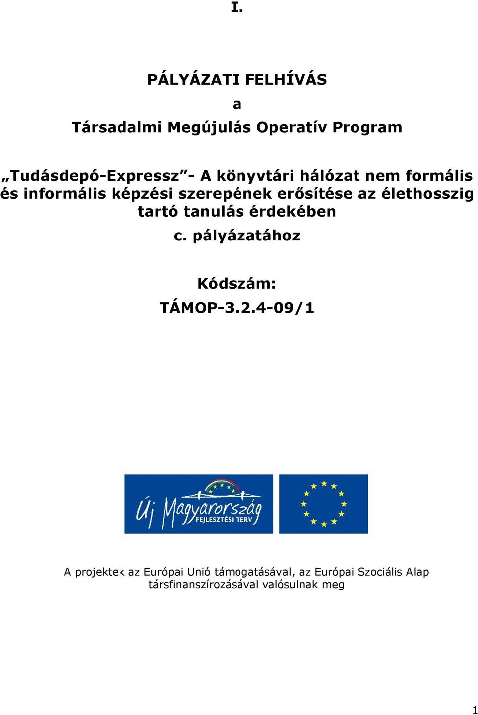 élethosszig tartó tanulás érdekében c. pályázatához Kódszám: TÁMOP-3.2.