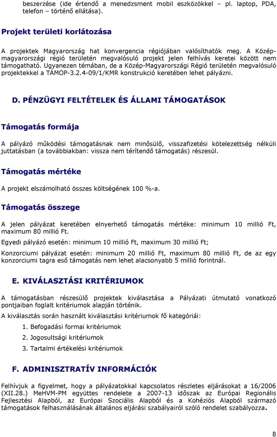 2.4-09/1/KMR konstrukció keretében lehet pályázni. D.