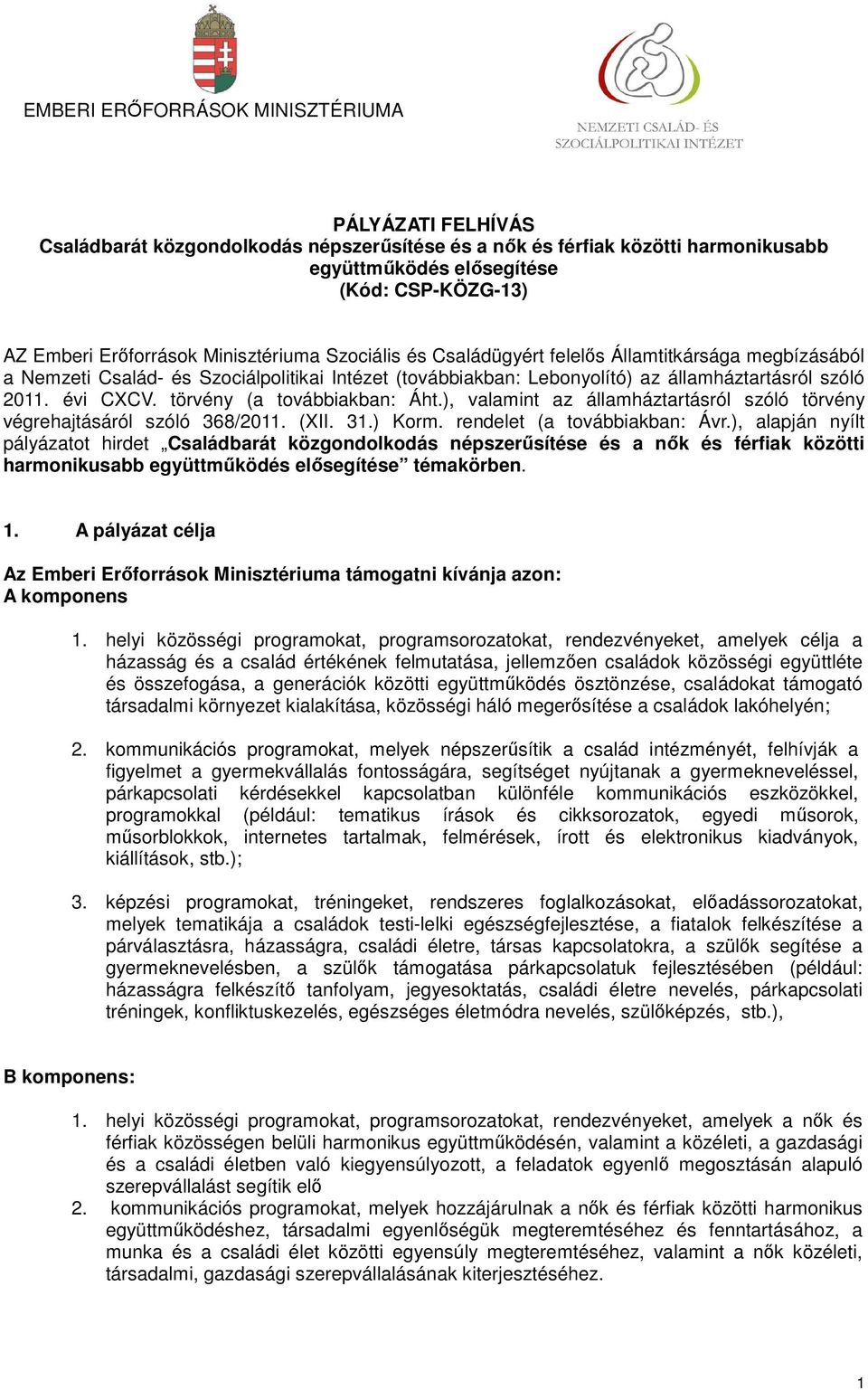 évi CXCV. törvény (a továbbiakban: Áht.), valamint az államháztartásról szóló törvény végrehajtásáról szóló 368/2011. (XII. 31.) Korm. rendelet (a továbbiakban: Ávr.