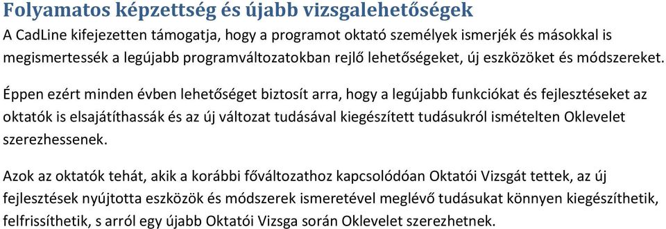 Éppen ezért minden évben lehetőséget biztosít arra, hogy a legújabb funkciókat és fejlesztéseket az oktatók is elsajátíthassák és az új változat tudásával kiegészített tudásukról