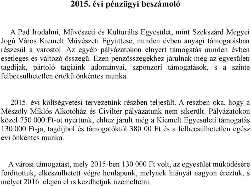Ezen pénzösszegekhez járulnak még az egyesületi tagdíjak, pártoló tagjaink adományai, szponzori támogatások, s a szinte felbecsülhetetlen értékű önkéntes munka. 2015.
