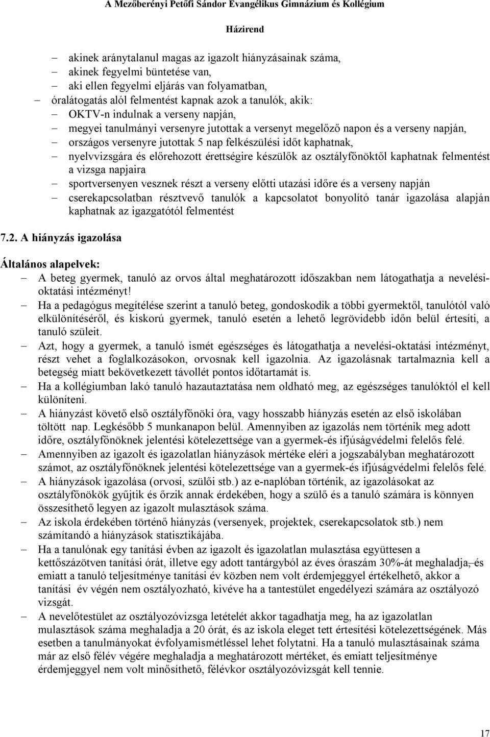 előrehozott érettségire készülők az osztályfőnöktől kaphatnak felmentést a vizsga napjaira sportversenyen vesznek részt a verseny előtti utazási időre és a verseny napján cserekapcsolatban résztvevő