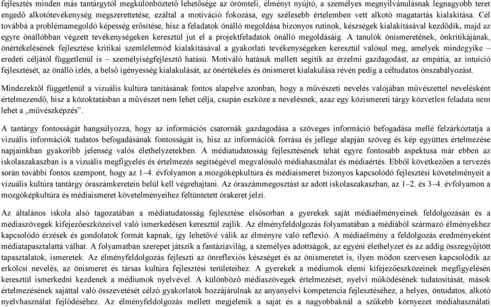 Cél továbbá a problémamegoldó képesség erősítése, hisz a feladatok önálló megoldása bizonyos rutinok, készségek kialakításával kezdődik, majd az egyre önállóbban végzett tevékenységeken keresztül jut