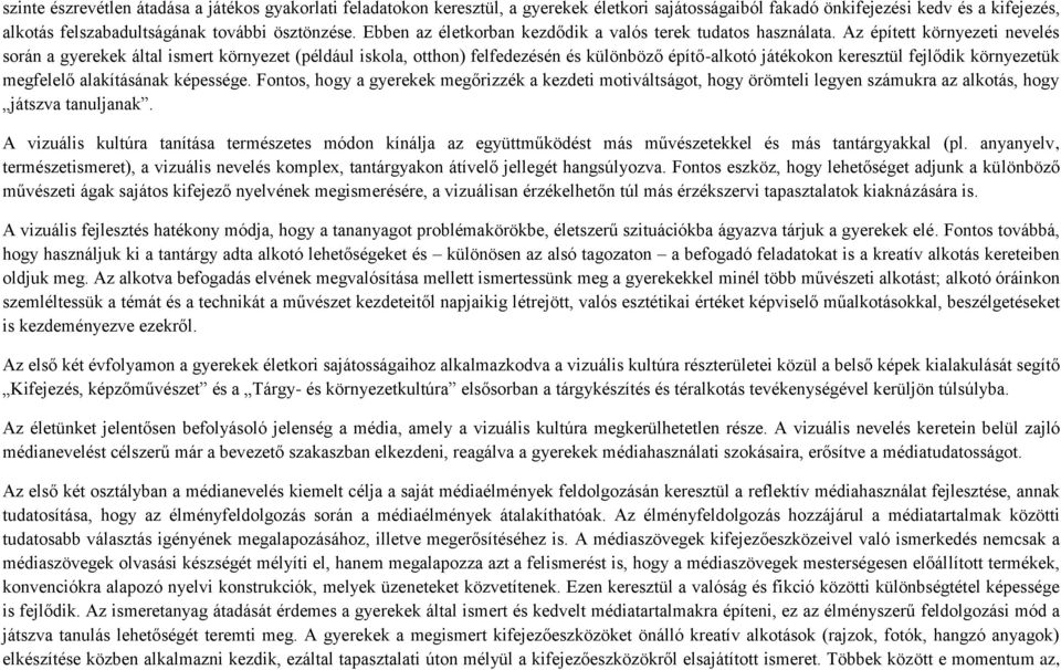 Az épített környezeti nevelés során a gyerekek által ismert környezet (például iskola, otthon) felfedezésén és különböző építő-alkotó játékokon keresztül fejlődik környezetük megfelelő alakításának