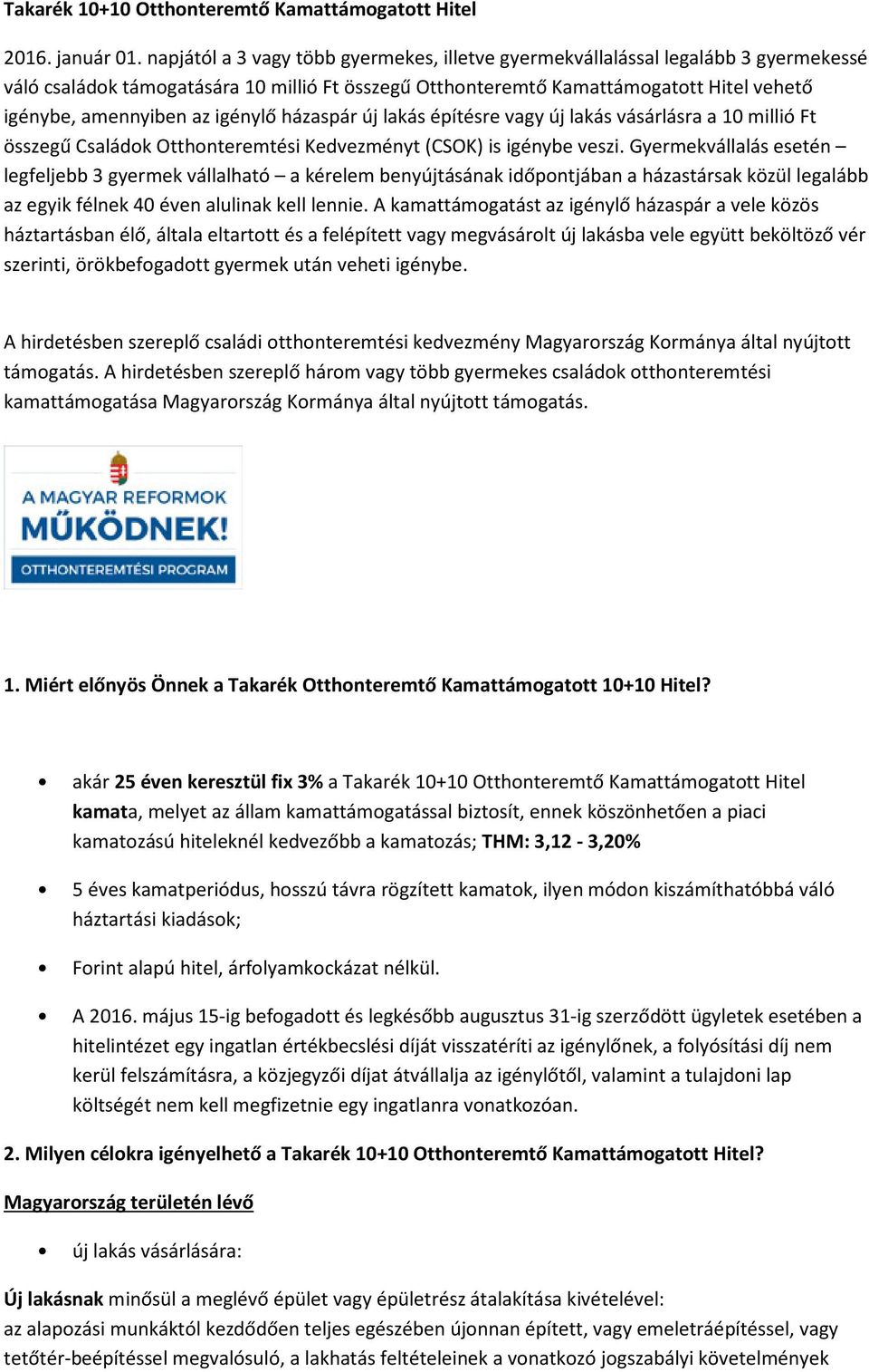 igénylő házaspár új lakás építésre vagy új lakás vásárlásra a 10 millió Ft összegű Családok Otthonteremtési Kedvezményt (CSOK) is igénybe veszi.