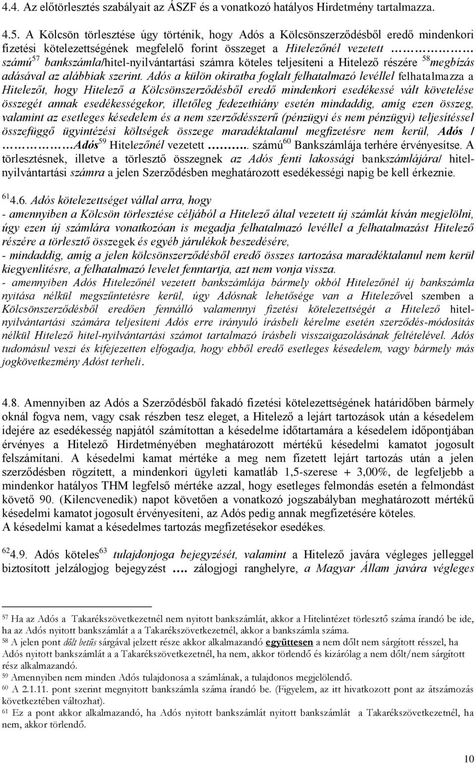 bankszámla/hitel-nyilvántartási számra köteles teljesíteni a Hitelező részére 58 megbízás adásával az alábbiak szerint.