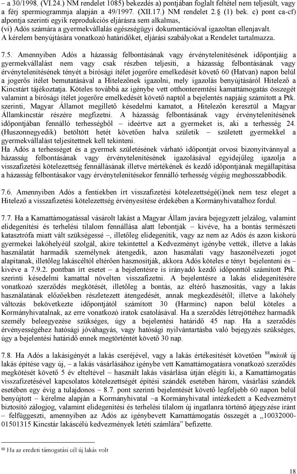 A kérelem benyújtására vonatkozó határidőket, eljárási szabályokat a Rendelet tartalmazza. 7.5.