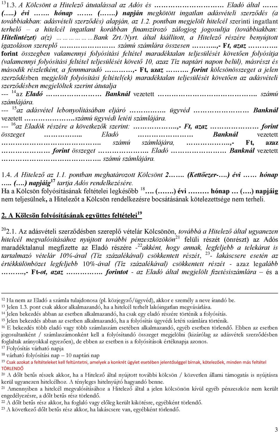által kiállított, a Hitelező részére benyújtott igazoláson szereplő számú számlára összesen..,- Ft, azaz.