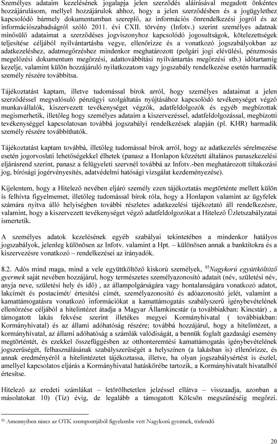 ) szerint személyes adatnak minősülő adataimat a szerződéses jogviszonyhoz kapcsolódó jogosultságok, kötelezettségek teljesítése céljából nyilvántartásba vegye, ellenőrizze és a vonatkozó