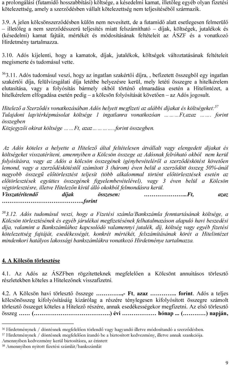 kamat fajtáit, mértékét és módosításának feltételeit az ÁSZF és a vonatkozó Hirdetmény tartalmazza. 3.10.