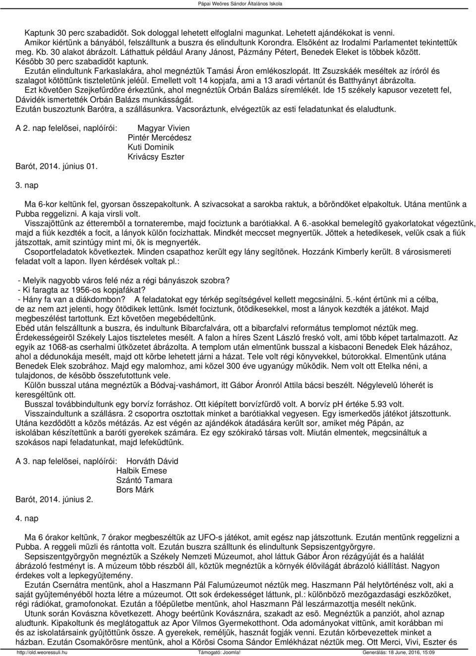 Ezután elindultunk Farkaslakára, ahol megnéztük Tamási Áron emlékoszlopát. Itt Zsuzskáék meséltek az íróról és szalagot kötöttünk tiszteletünk jeléül.