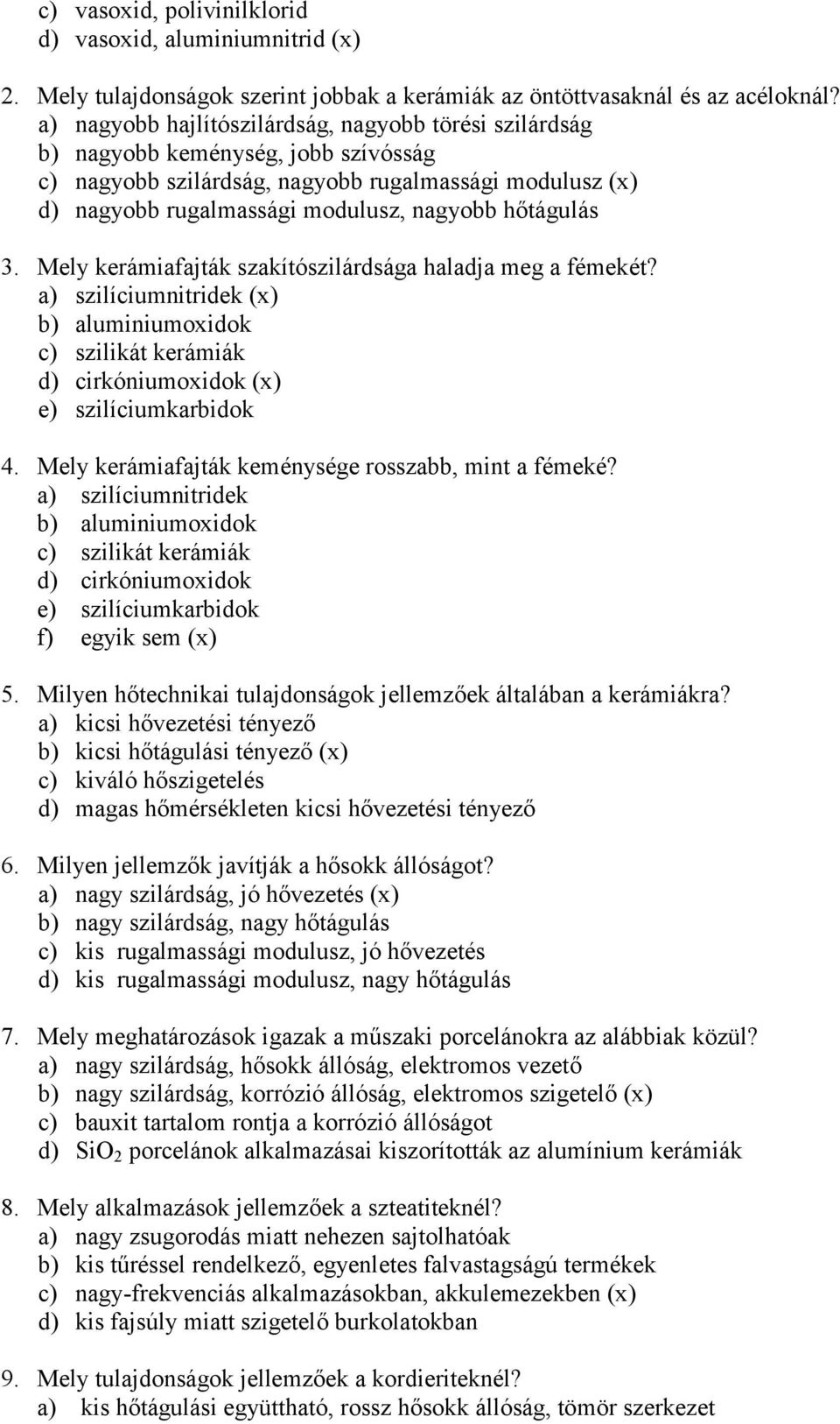 hőtágulás 3. Mely kerámiafajták szakítószilárdsága haladja meg a fémekét? a) szilíciumnitridek (x) b) aluminiumoxidok c) szilikát kerámiák d) cirkóniumoxidok (x) e) szilíciumkarbidok 4.
