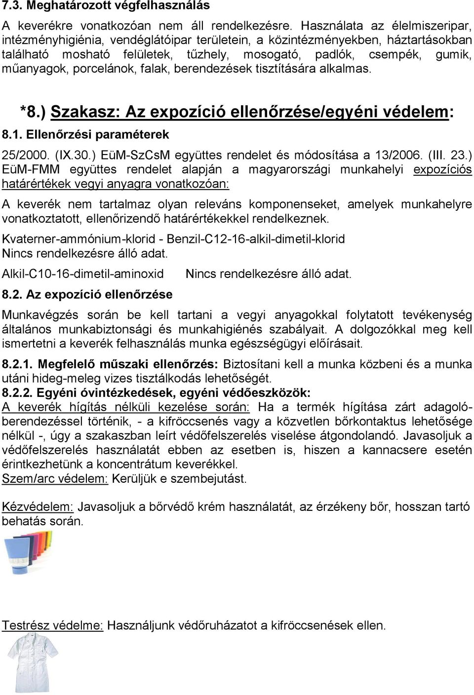 porcelánok, falak, berendezések tisztítására alkalmas. *8.) Szakasz: Az expozíció ellenőrzése/egyéni védelem: 8.1. Ellenőrzési paraméterek 25/2000. (IX.30.