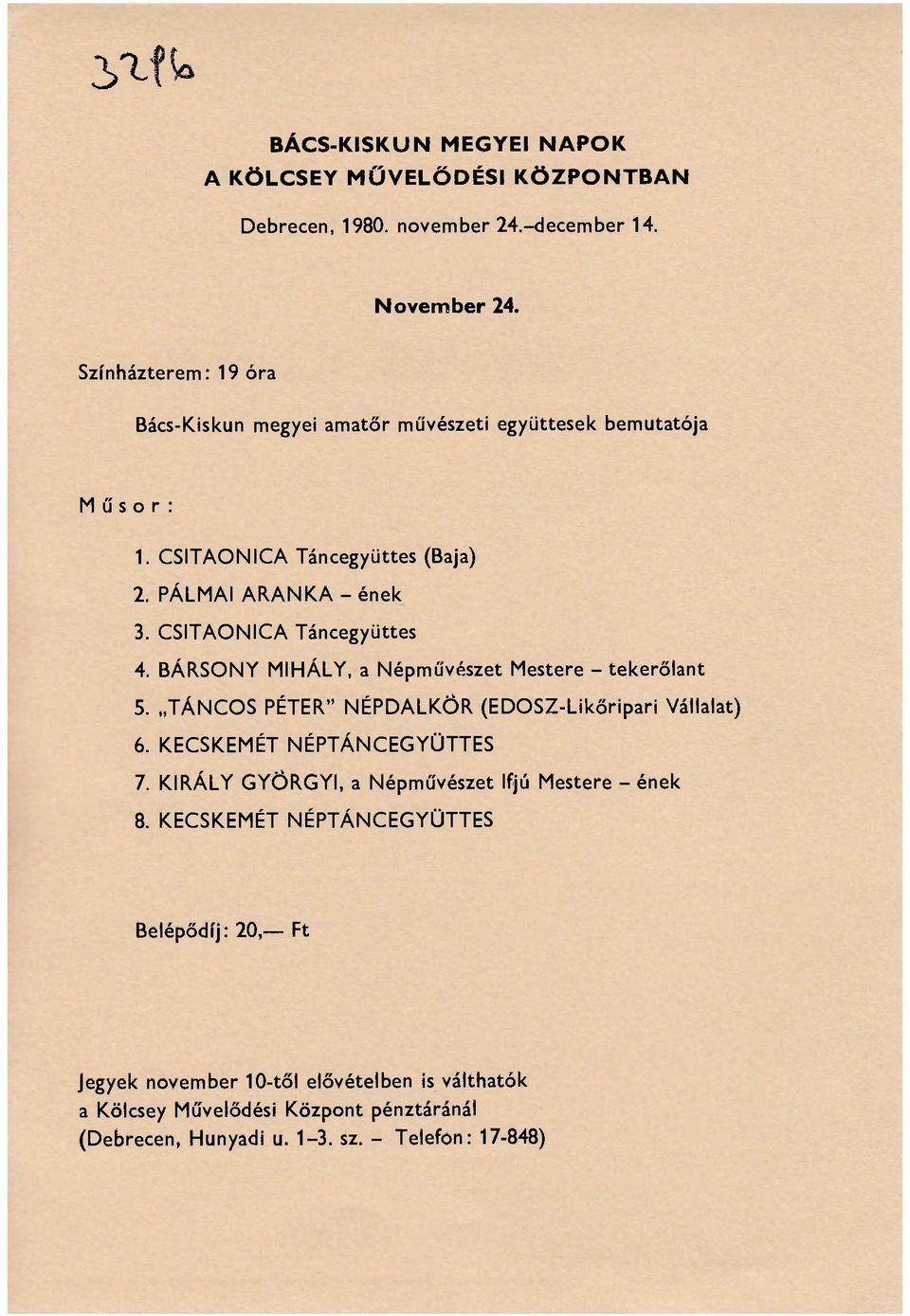 BÁRSONY MIHÁLY, a Népművészet Mestere - tekerőlant 5. TÁNCOS PÉTER" NÉPDALKÖR (EDOSZ-Likőripari Vállalat) 6. KECSKEMÉT NÉPTÁNCEGYÜTTES 7.