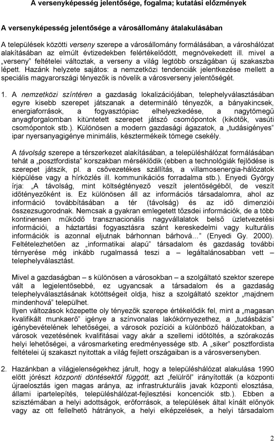 Hazánk helyzete sajátos: a nemzetközi tendenciák jelentkezése mellett a speciális magyarországi tényezők is növelik a városverseny jelentőségét. 1.