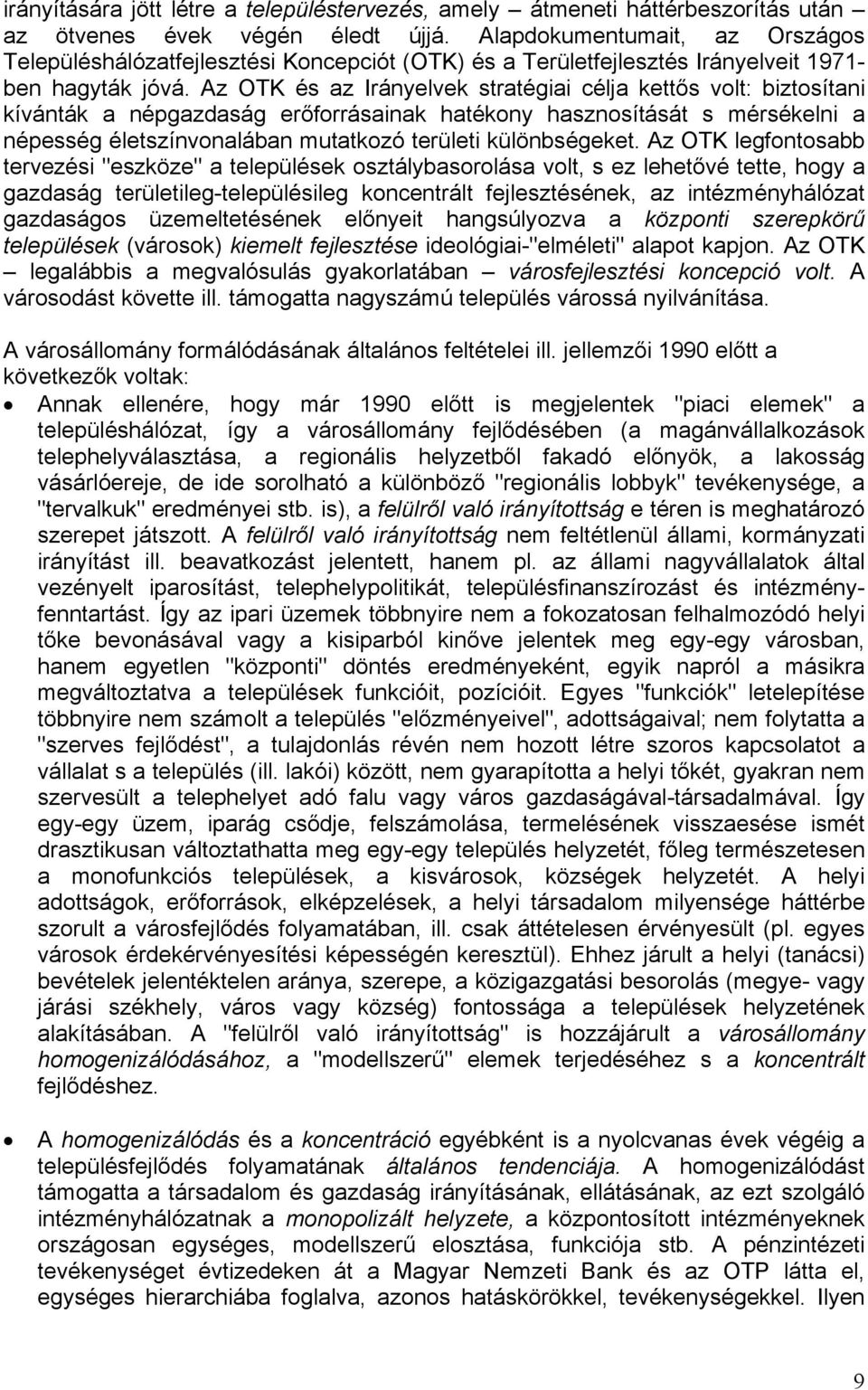 Az OTK és az Irányelvek stratégiai célja kettős volt: biztosítani kívánták a népgazdaság erőforrásainak hatékony hasznosítását s mérsékelni a népesség életszínvonalában mutatkozó területi