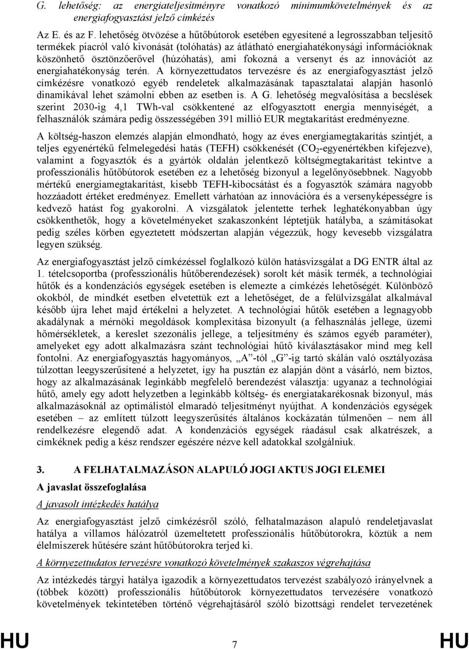 (húzóhatás), ami fokozná a versenyt és az innovációt az energiahatékonyság terén.