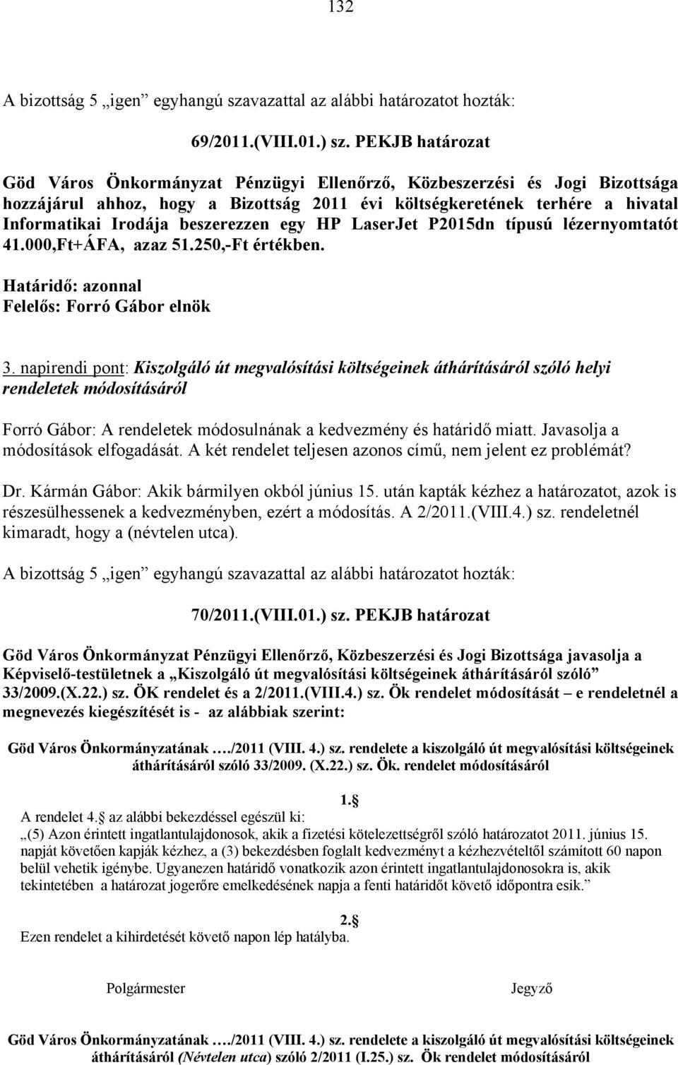 beszerezzen egy HP LaserJet P2015dn típusú lézernyomtatót 41.000,Ft+ÁFA, azaz 51.250,-Ft értékben. Felelős: Forró Gábor elnök 3.