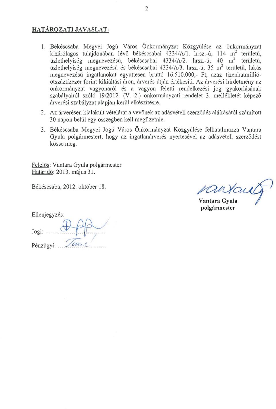 510.000,- Ft, azaz tizenhatmilli6- otszaztizezer forint kikiaitasi aron, arveres utjan e11ekesiti.