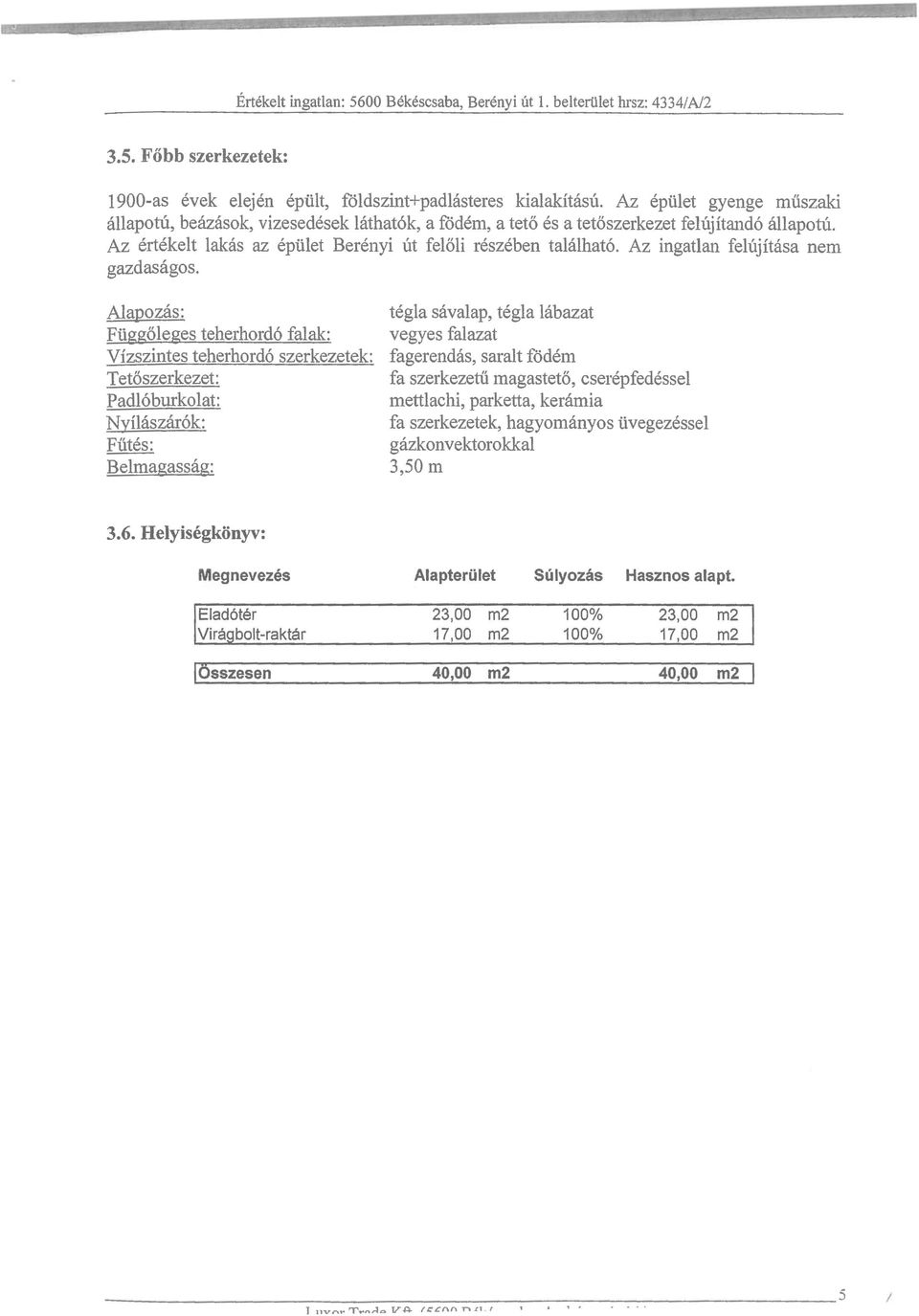 Az ingatlan felitjitasa nem gazdasagos.