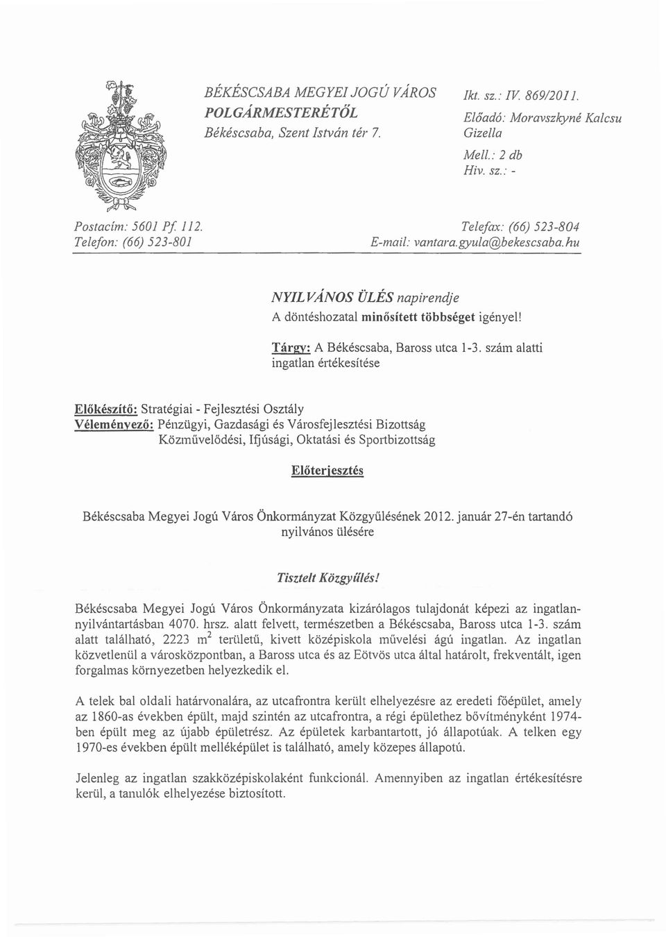 szam alatti ingatlan ertekesitese ElokeszitO: Strategiai - Fejlesztesi Osztaly Velemenyezo: Penzugyi Gazdasagi es Varosfejlesztesi Bizottsag Kozrnuvelodesi fjusagi Oktatasi es Sportbizottsag