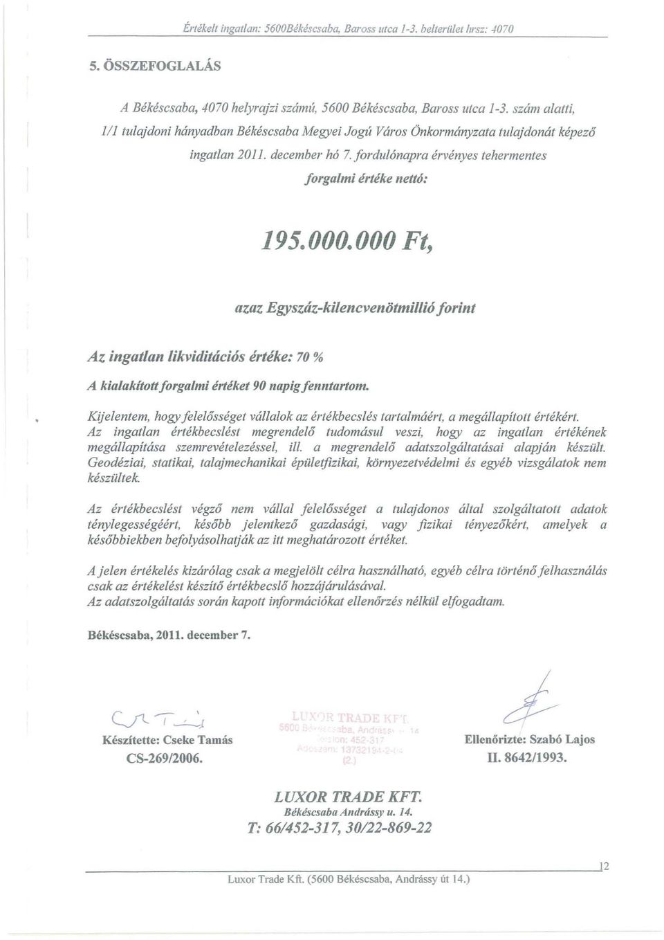 000 Ft azaz Bgysuiz-kilencvenbtmillioforint Az ingat/an likviditlicios erteke: 70 % A kialakitottforgalmi erteket 90 napigfenntartom.