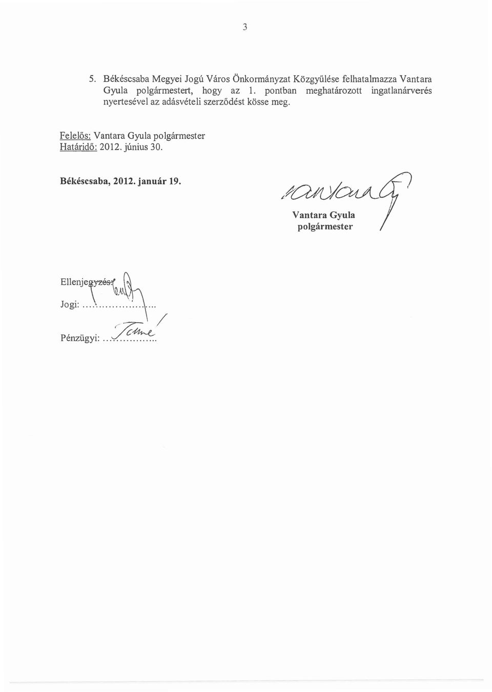 pontban meghatarozott ingatlanarveres nyertesevel az adasveteli szerzodest kosse meg.