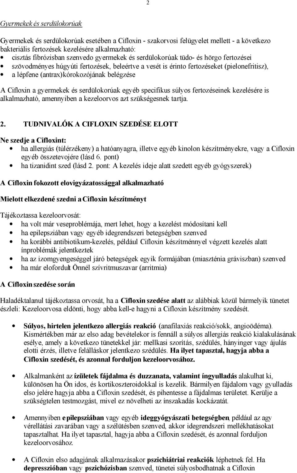 gyermekek és serdülokorúak egyéb specifikus súlyos fertozéseinek kezelésére is alkalmazható, amennyiben a kezeloorvos azt szükségesnek tartja. 2.