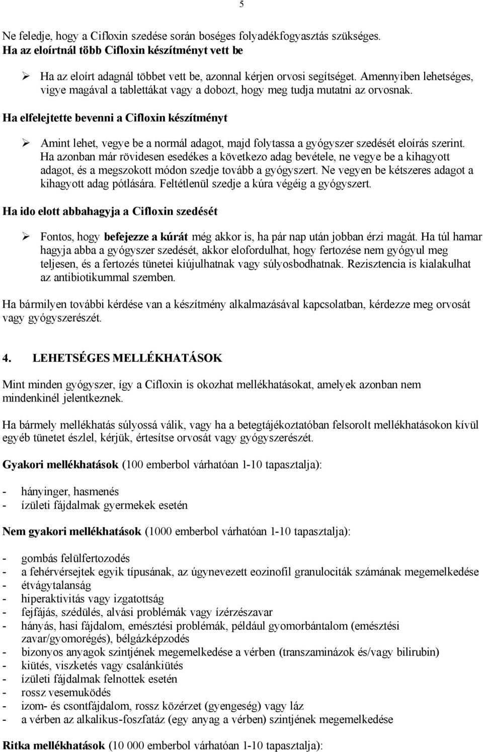 Amennyiben lehetséges, vigye magával a tablettákat vagy a dobozt, hogy meg tudja mutatni az orvosnak.