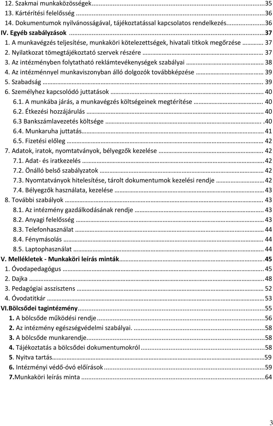 .. 38 4. Az intézménnyel munkaviszonyban álló dolgozók továbbképzése 39 5. Szabadság.. 39 6. Személyhez kapcsolódó juttatások.. 40 6.1. A munkába járás, a munkavégzés költségeinek megtérítése. 40 6.2.