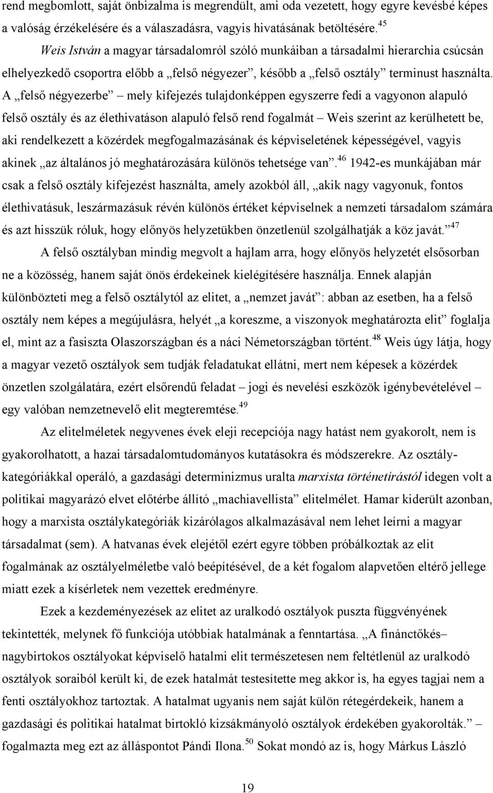 A felső négyezerbe mely kifejezés tulajdonképpen egyszerre fedi a vagyonon alapuló felső osztály és az élethivatáson alapuló felső rend fogalmát Weis szerint az kerülhetett be, aki rendelkezett a