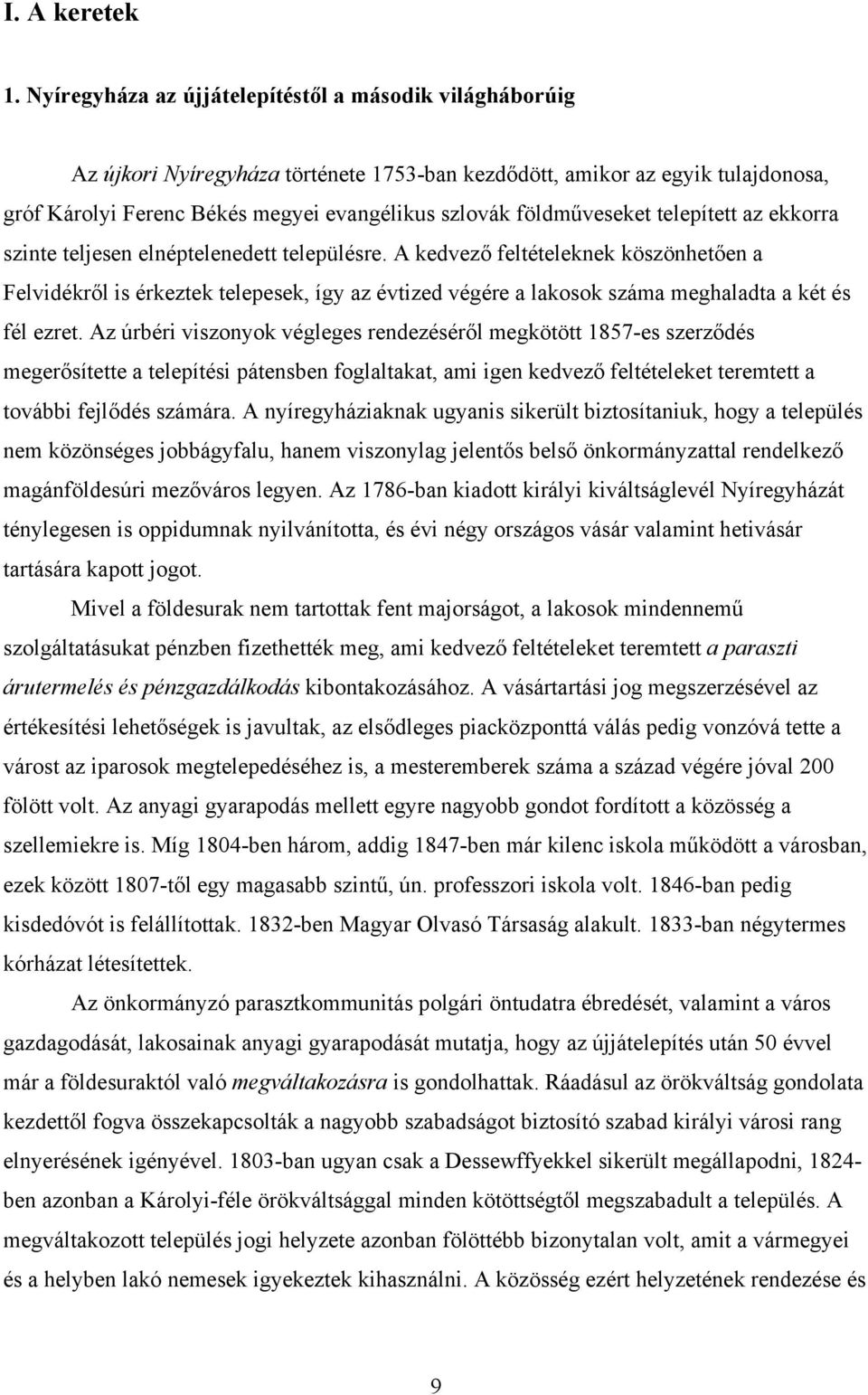 földműveseket telepített az ekkorra szinte teljesen elnéptelenedett településre.