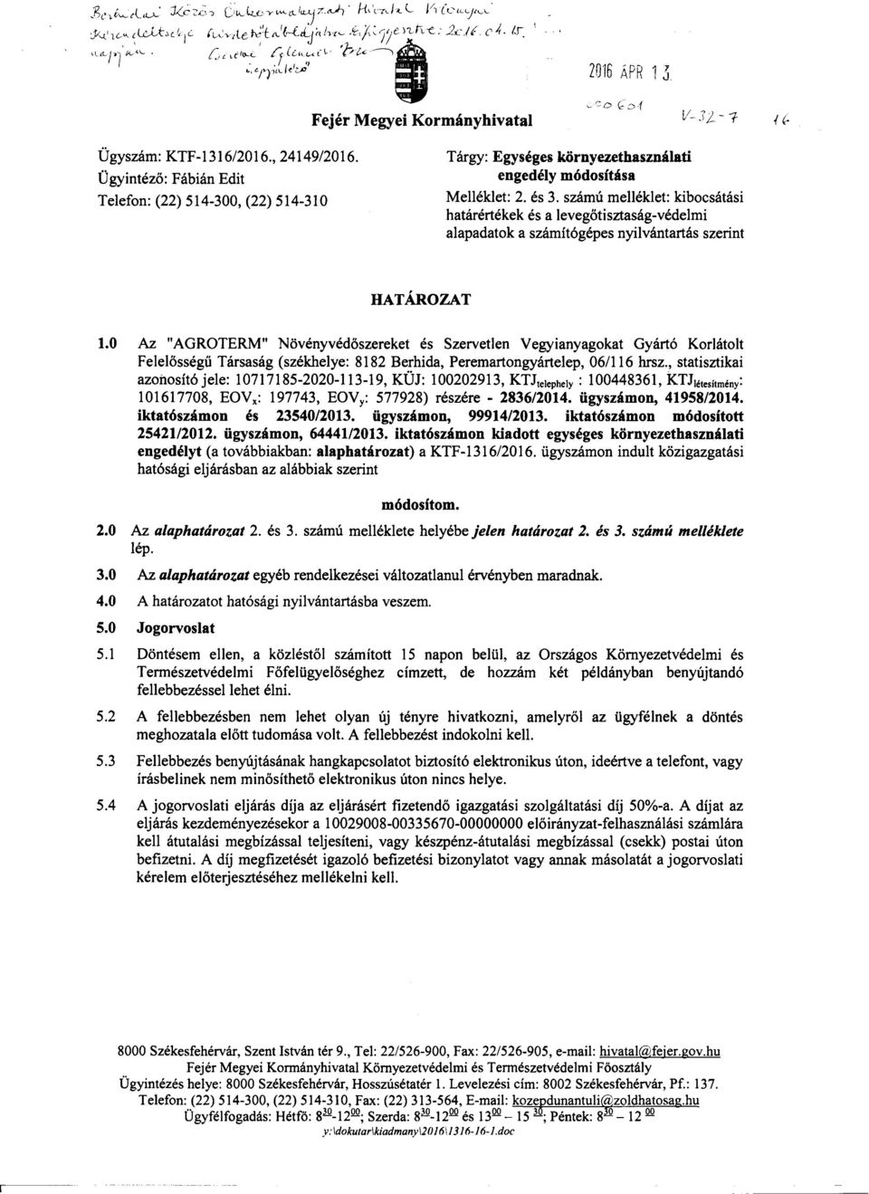 0 Az "AGROTERM" Növényvédoszereket és Szervetlen Vegyianyagokat Gyártó Korlátolt Felelosségu Társaság (székhelye: 88 Berhida, Peremartongyártelep, 06/6 hrsz.