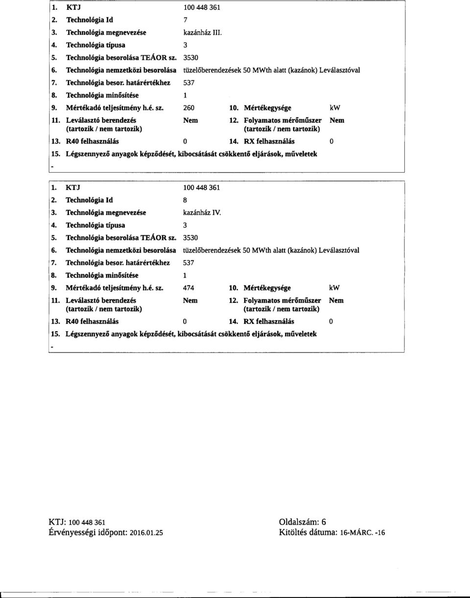 50 tüzeloberendezések 50 MWth alatt (kazánok) Leválasztóval 57 RX Folyamatos Mértékegysége felhasználás 0... méromuszernem kw O 60 5.