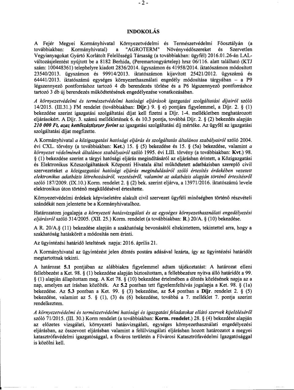 alatt található (KTJ szám: 0086) telephelyre kiadott 86/0. ügyszámon és 958/0. iktatószámon módosított 50/0. ügyszámon és 999/0. iktatószámon kijavított 5/0. ügyszámú és 6/0.