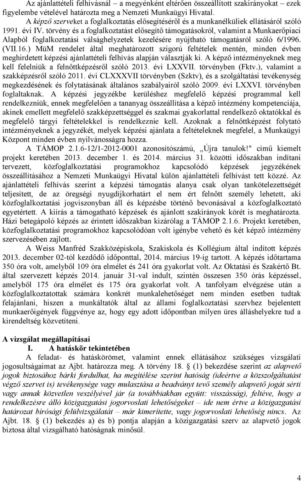 törvény és a foglalkoztatást elősegítő támogatásokról, valamint a Munkaerőpiaci Alapból foglalkoztatási válsághelyzetek kezelésére nyújtható támogatásról szóló 6/1996. (VII.16.