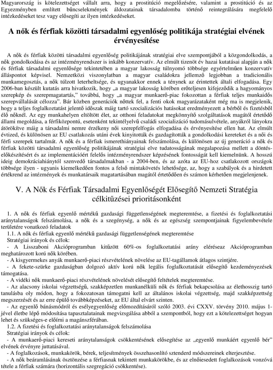 A nők és férfiak közötti társadalmi egyenlőség politikája stratégiai elvének érvényesítése A nők és férfiak közötti társadalmi egyenlőség politikájának stratégiai elve szempontjából a közgondolkodás,