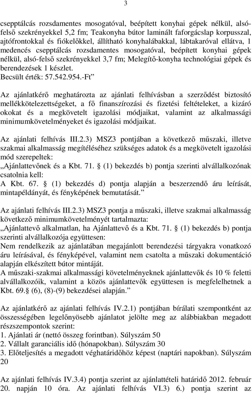 berendezések 1 készlet. Becsült érték: 57.542.954.