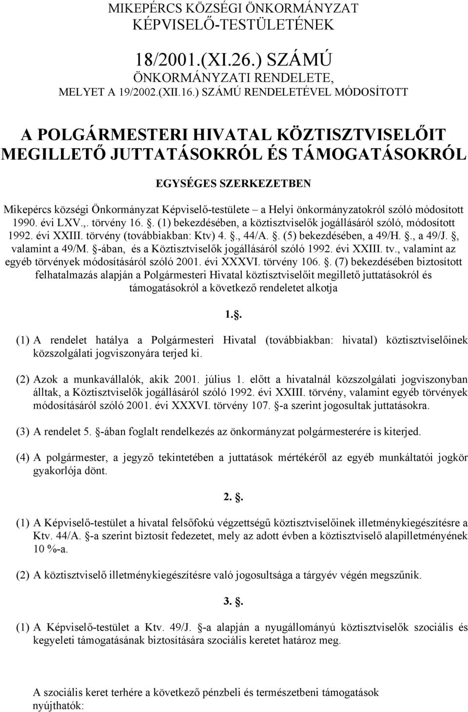 önkormányzatokról szóló módosított 1990. évi LXV.,. törvény 16.. (1) bekezdésében, a köztisztviselők jogállásáról szóló, módosított 1992. évi XXIII. törvény (továbbiakban: Ktv) 4.., 44/A.