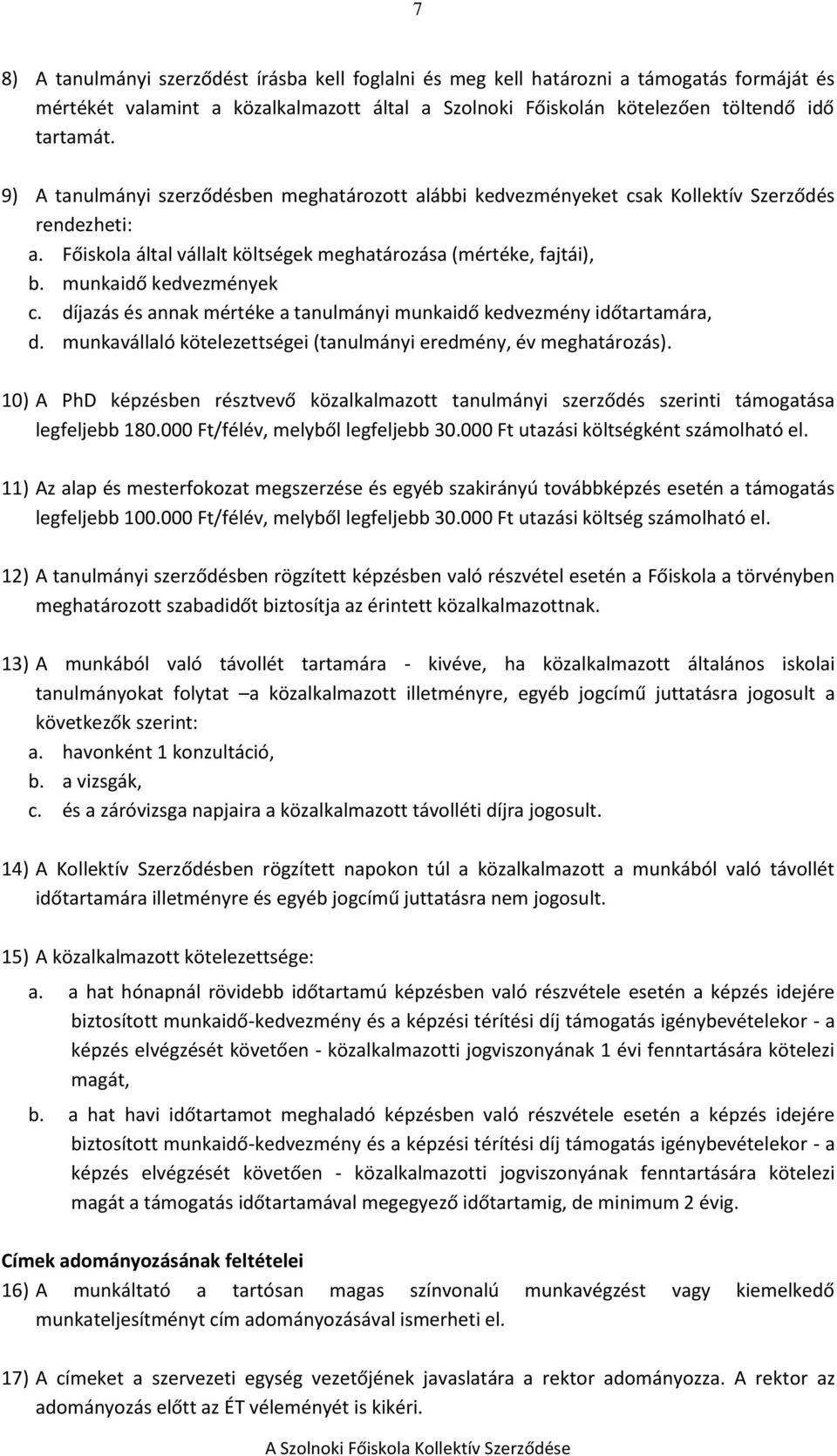 díjazás és annak mértéke a tanulmányi munkaidő kedvezmény időtartamára, d. munkavállaló kötelezettségei (tanulmányi eredmény, év meghatározás).