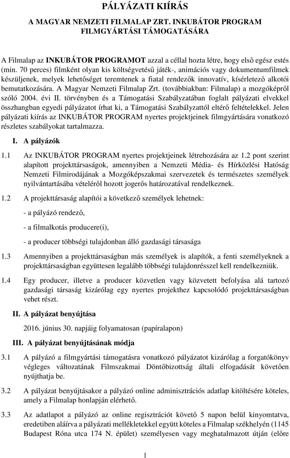 A Magyar Nemzeti Filmalap Zrt. (továbbiakban: Filmalap) a mozgóképről szóló 2004. évi II.