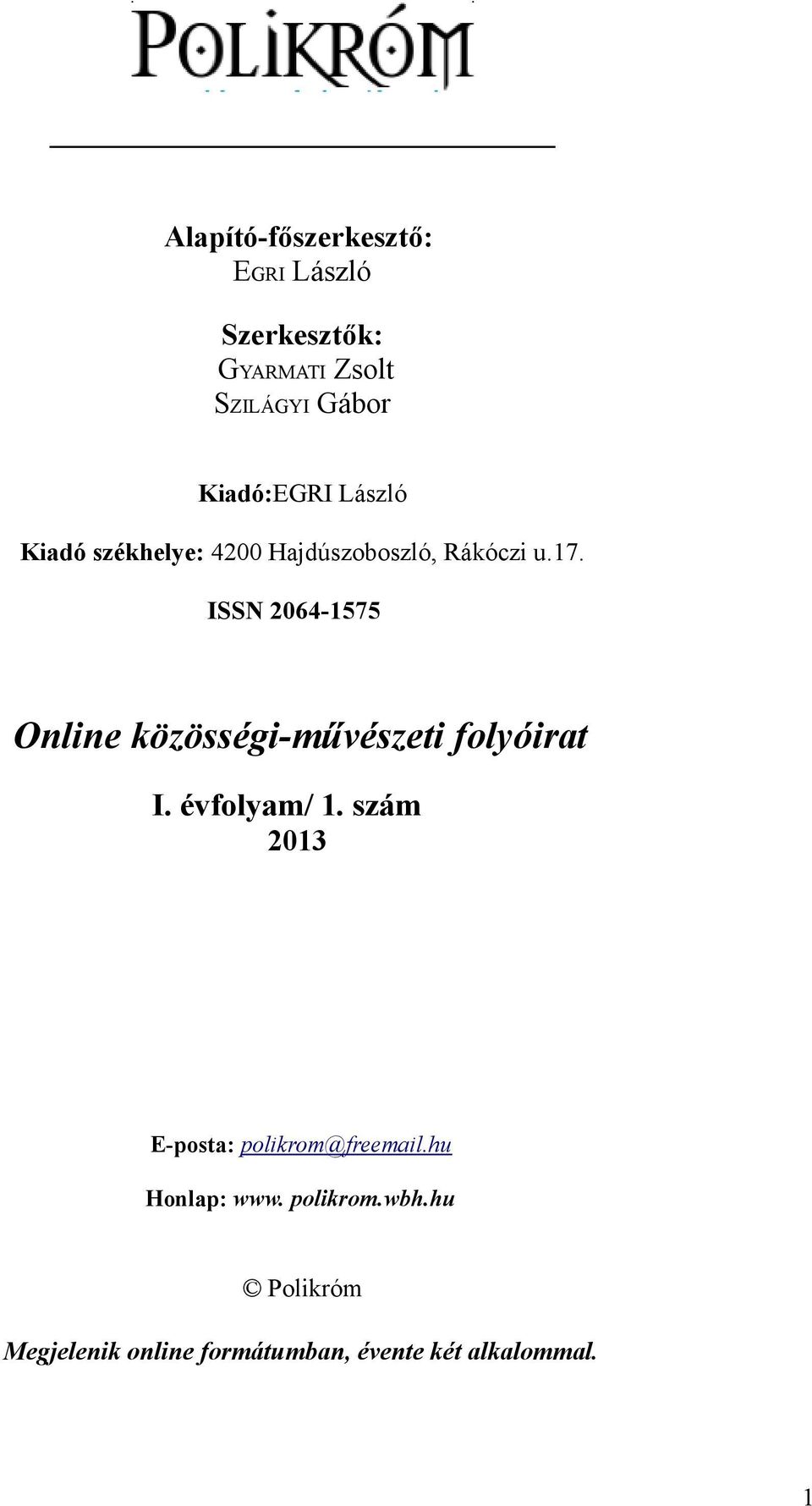 ISSN 2064-1575 Online közösségi-művészeti folyóirat I. évfolyam/ 1.
