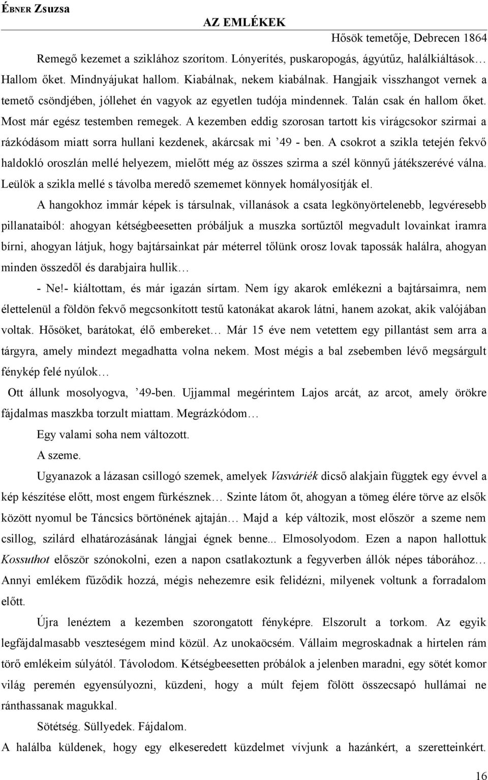 A kezemben eddig szorosan tartott kis virágcsokor szirmai a rázkódásom miatt sorra hullani kezdenek, akárcsak mi 49 - ben.