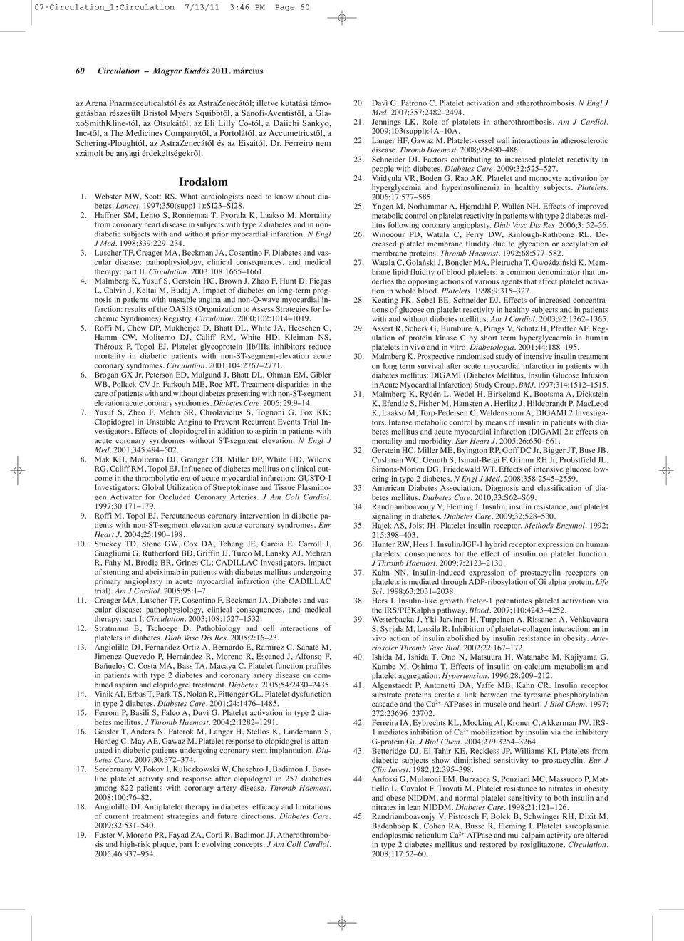Co-tól, a Daiichi Sankyo, Inc-től, a The Medicines Companytől, a Portolától, az Accumetricstől, a Schering-Ploughtól, az AstraZenecától és az Eisaitól. Dr.