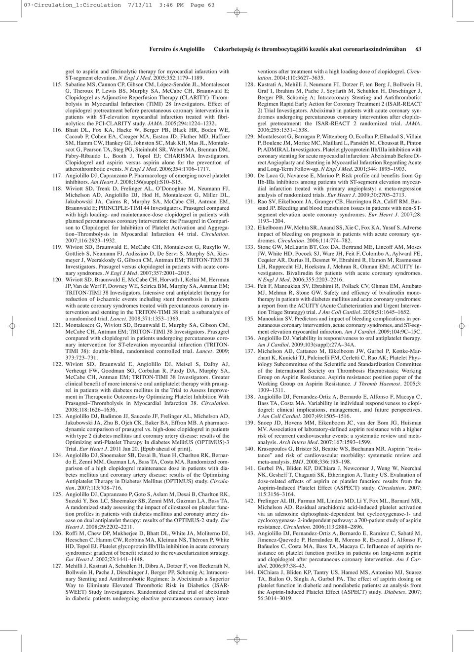 Sabatine MS, Cannon CP, Gibson CM, López-Sendón JL, Montalescot G, Theroux P, Lewis BS, Murphy SA, McCabe CH, Braunwald E; Clopidogrel as Adjunctive Reperfusion Therapy (CLARITY) Thrombolysis in
