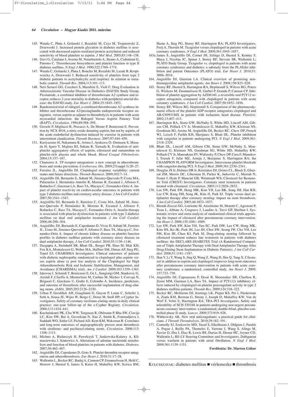 146. Davì G, Catalano I, Averna M, Notarbartolo A, Strano A, Ciabattoni G, Patrono C. Thromboxane biosynthesis and platelet function in type II diabetes mellitus. N Engl J Med. 1990;322:1769 1774.