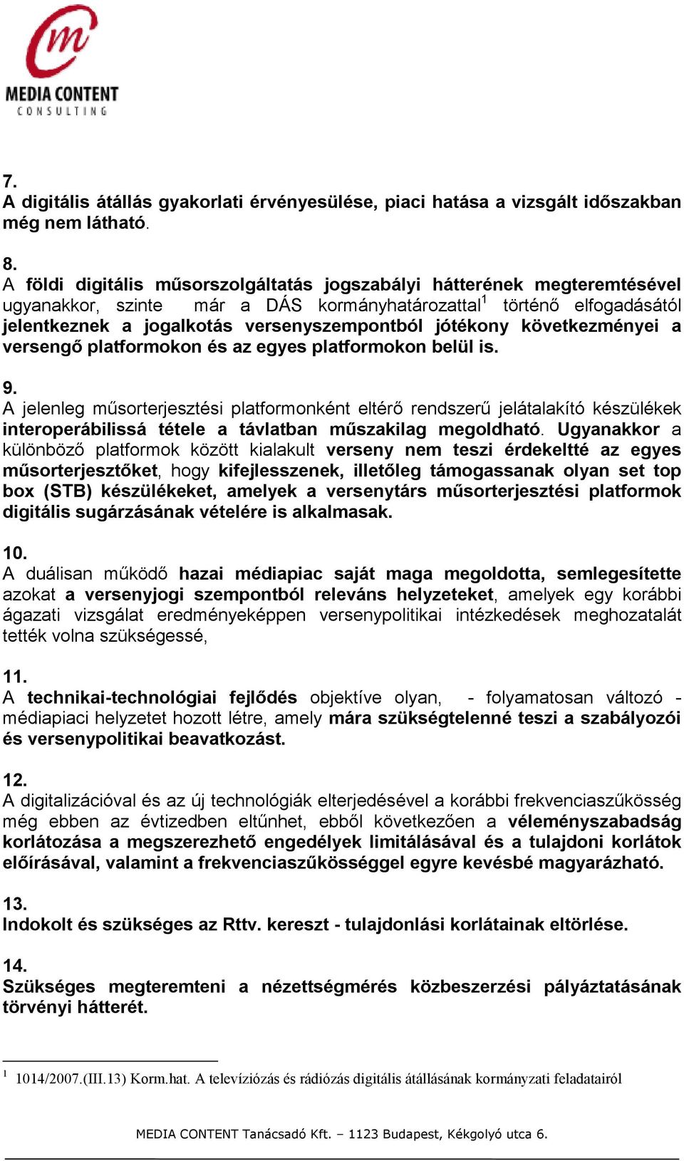 jótékony következményei a versengı platformokon és az egyes platformokon belül is. 9.