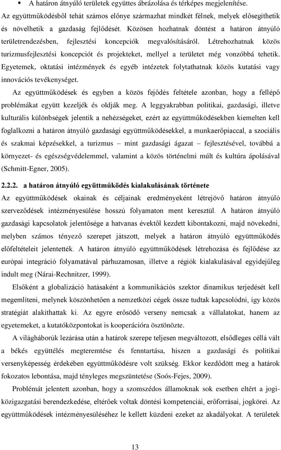 Létrehozhatnak közös turizmusfejlesztési koncepciót és projekteket, mellyel a területet még vonzóbbá tehetik.