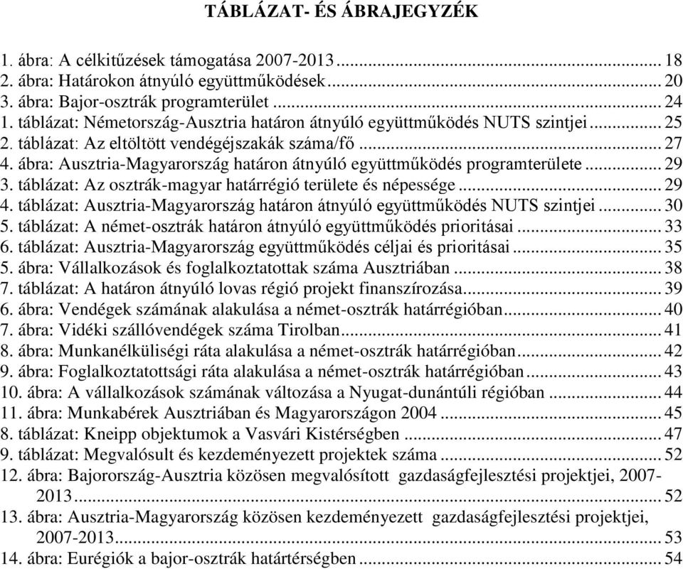 ábra: Ausztria-Magyarország határon átnyúló együttműködés programterülete... 29 3. táblázat: Az osztrák-magyar határrégió területe és népessége... 29 4.